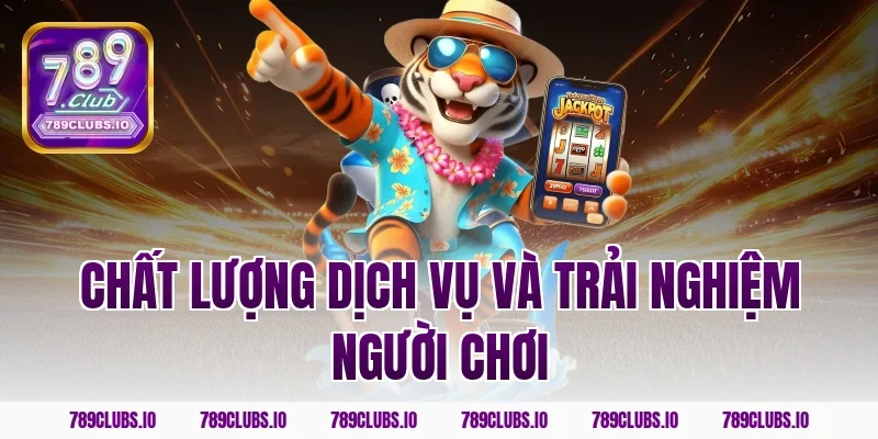 Chất lượng dịch vụ và trải nghiệm người chơi