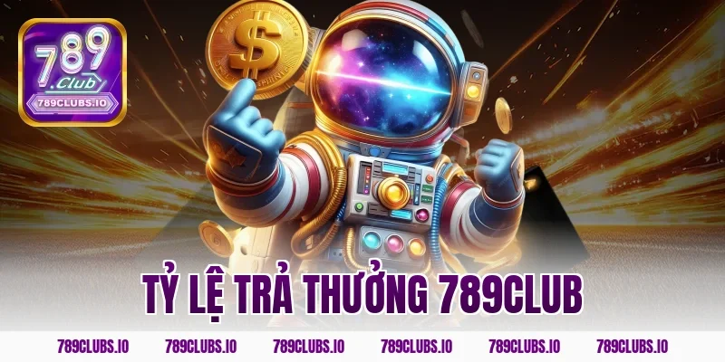 Cập nhật tỷ lệ trả thưởng 789CLUB cực kỳ cạnh tranh 2026