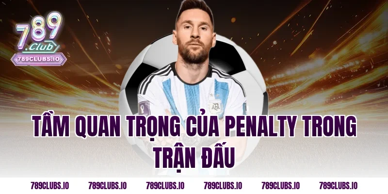 Tầm quan trọng của penalty trong trận đấu