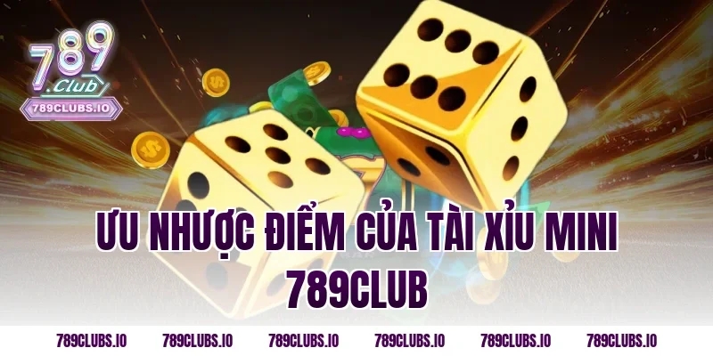 Ưu Nhược Điểm Của Tài Xỉu Mini 789CLUB