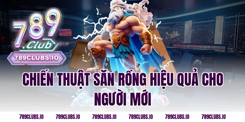 Chiến Thuật Săn Rồng Hiệu Quả Cho Người Mới
